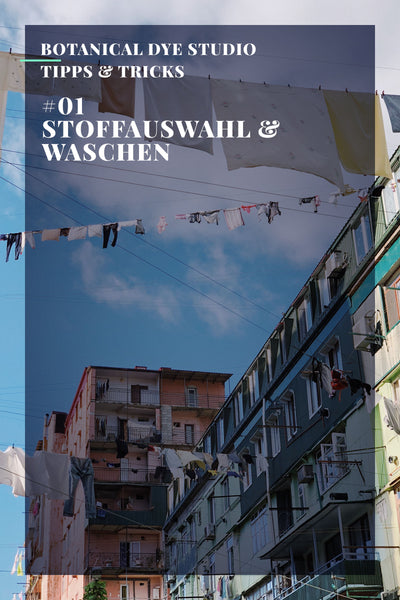 Botanical Dye Studio #01: Stoffauswahl & Waschen